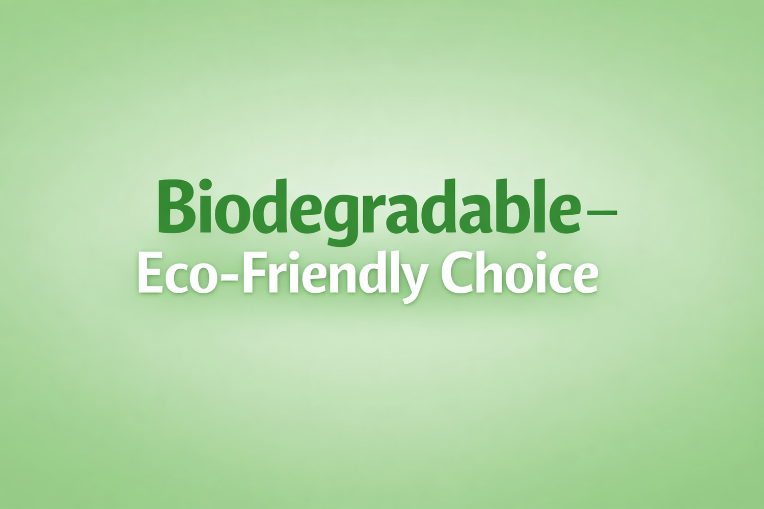Biodegradable - Eco-Friendly Choice